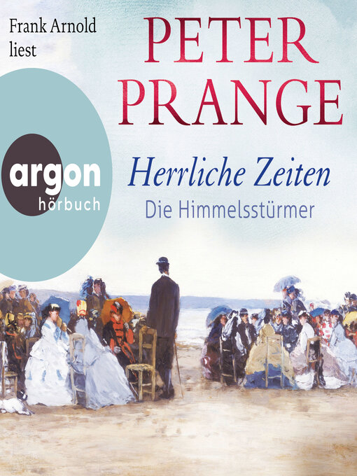 Title details for Herrliche Zeiten--Die Himmelsstürmer--Herrliche Zeiten, Band 1 (Ungekürzte Lesung) by Peter Prange - Wait list